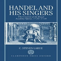 Оксфордски Монографии За Музика: Хендл И Неговите Пејачи: Создавање На Оперите На Кралската Академија, 1720 година-